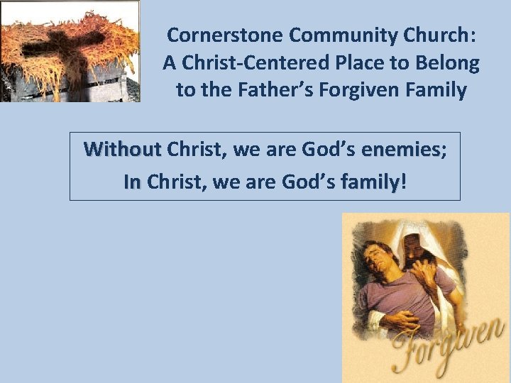 Cornerstone Community Church: A Christ-Centered Place to Belong to the Father’s Forgiven Family Without