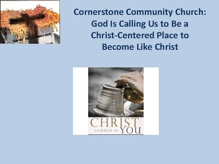 Cornerstone Community Church: God Is Calling Us to Be a Christ-Centered Place to Become