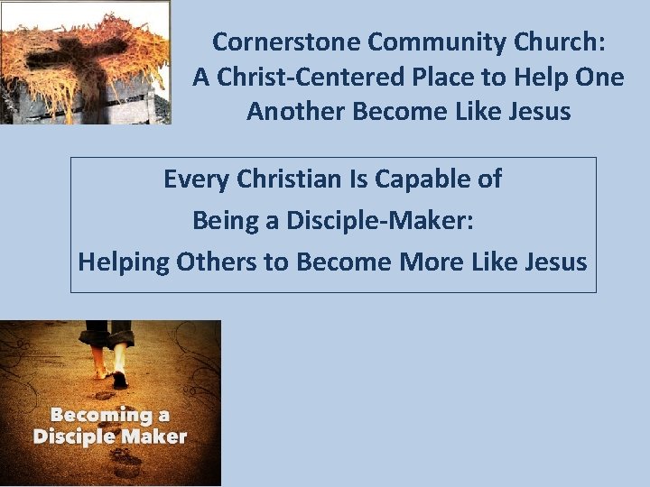 Cornerstone Community Church: A Christ-Centered Place to Help One Another Become Like Jesus Every