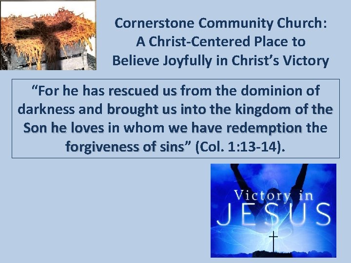 Cornerstone Community Church: A Christ-Centered Place to Believe Joyfully in Christ’s Victory “For he