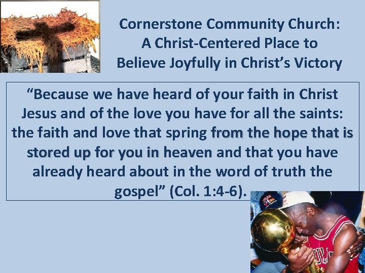 Cornerstone Community Church: A Christ-Centered Place to Believe Joyfully in Christ’s Victory “Because we