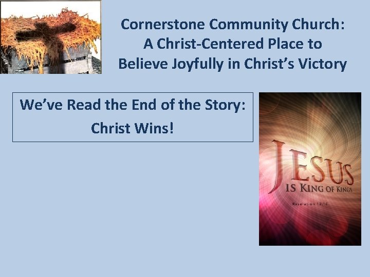 Cornerstone Community Church: A Christ-Centered Place to Believe Joyfully in Christ’s Victory We’ve Read