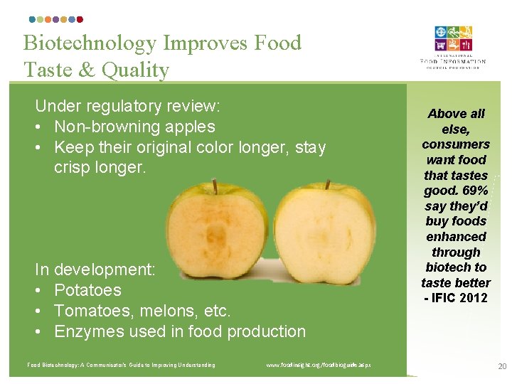 Biotechnology Improves Food Taste & Quality Under regulatory review: • Non-browning apples • Keep