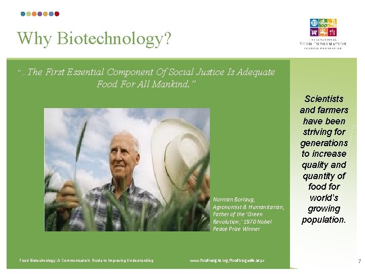 Why Biotechnology? “…The First Essential Component Of Social Justice Is Adequate Food For All