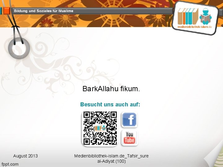 Bark. Allahu fikum. Besucht uns auch auf: August 2013 Medienbibliothek-islam. de_Tafsir_sure al-Adiyat (100) 