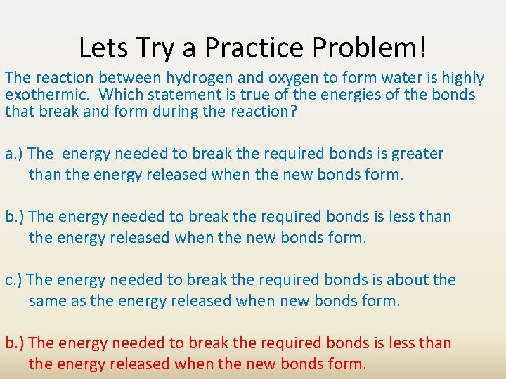 Lets Try a Practice Problem! The reaction between hydrogen and oxygen to form water