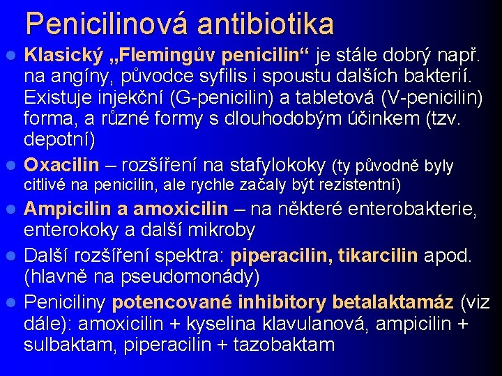 Penicilinová antibiotika Klasický „Flemingův penicilin“ je stále dobrý např. na angíny, původce syfilis i