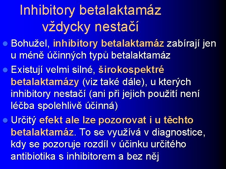 Inhibitory betalaktamáz vždycky nestačí l Bohužel, inhibitory betalaktamáz zabírají jen u méně účinných typů