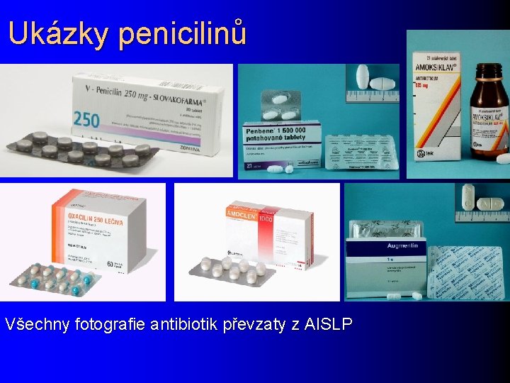 Ukázky penicilinů Všechny fotografie antibiotik převzaty z AISLP 