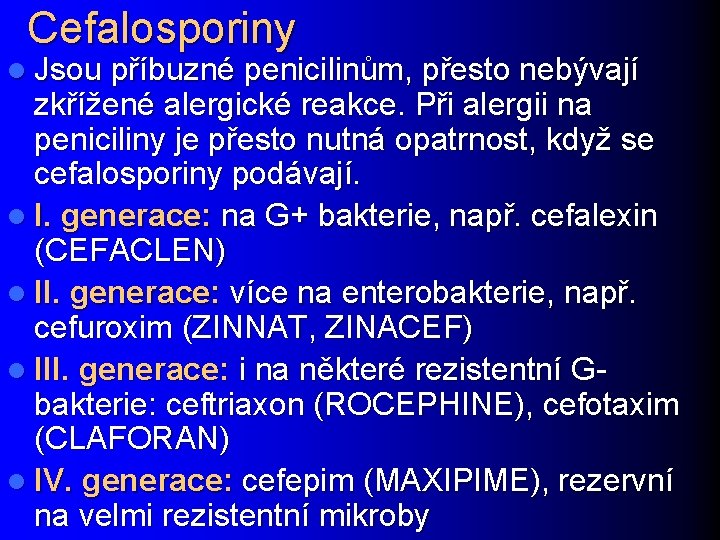 Cefalosporiny l Jsou příbuzné penicilinům, přesto nebývají zkřížené alergické reakce. Při alergii na peniciliny