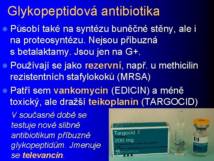 Glykopeptidová antibiotika l Působí také na syntézu buněčné stěny, ale i na proteosyntézu. Nejsou