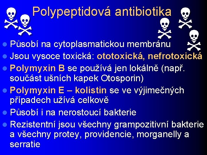 NN N Polypeptidová antibiotika l Působí na cytoplasmatickou membránu l Jsou vysoce toxická: ototoxická,