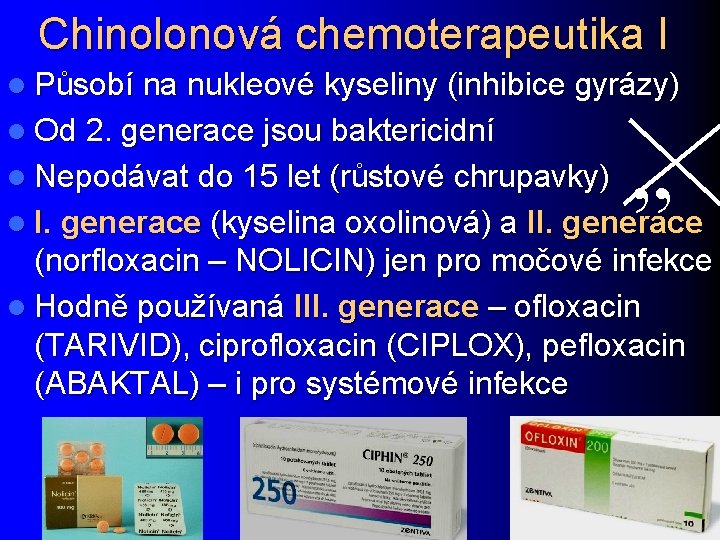 Chinolonová chemoterapeutika I l Působí na nukleové kyseliny (inhibice gyrázy) l Od 2. generace