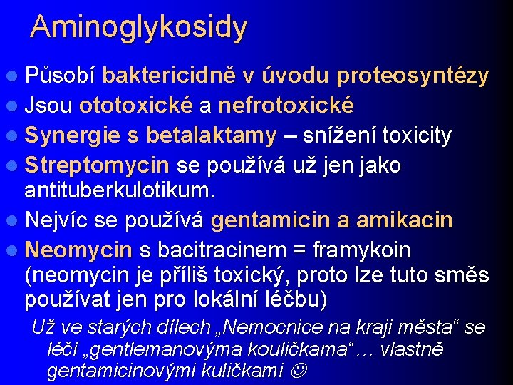 Aminoglykosidy l Působí baktericidně v úvodu proteosyntézy l Jsou ototoxické a nefrotoxické l Synergie