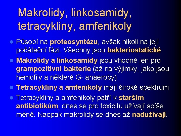 Makrolidy, linkosamidy, tetracykliny, amfenikoly Působí na proteosyntézu, avšak nikoli na její počáteční fázi. Všechny