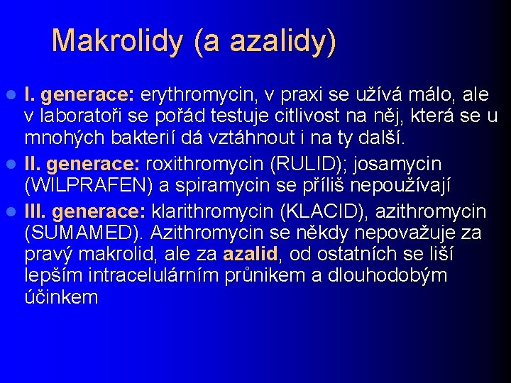 Makrolidy (a azalidy) I. generace: erythromycin, v praxi se užívá málo, ale v laboratoři