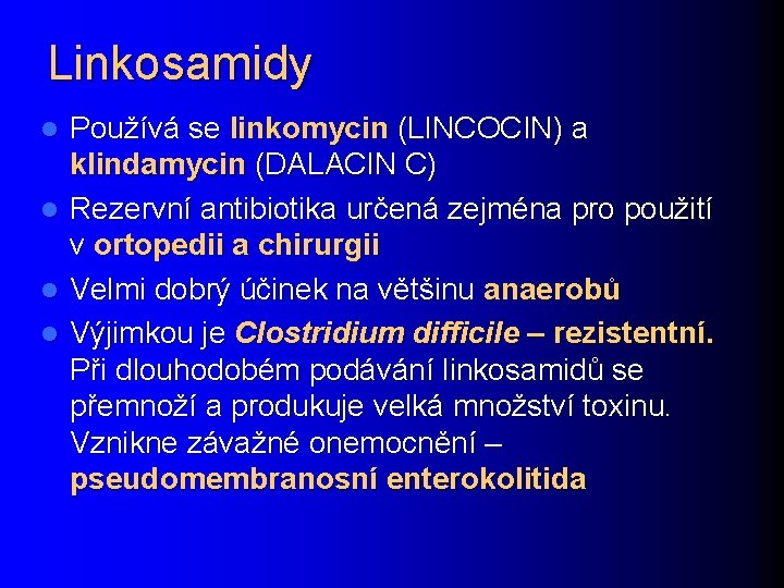 Linkosamidy Používá se linkomycin (LINCOCIN) a klindamycin (DALACIN C) l Rezervní antibiotika určená zejména