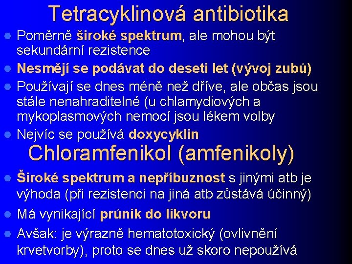 Tetracyklinová antibiotika l l Poměrně široké spektrum, ale mohou být sekundární rezistence Nesmějí se