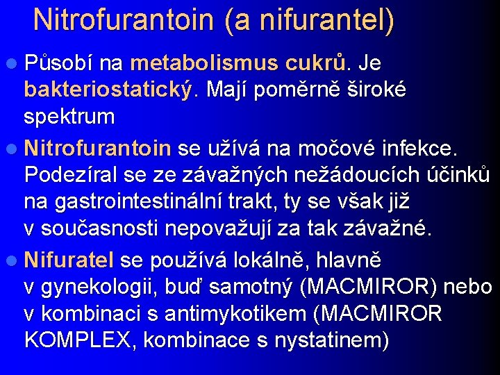 Nitrofurantoin (a nifurantel) l Působí na metabolismus cukrů. Je bakteriostatický. Mají poměrně široké spektrum