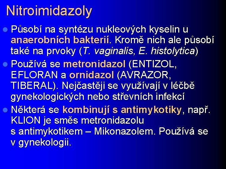 Nitroimidazoly l Působí na syntézu nukleových kyselin u anaerobních bakterií. Kromě nich ale působí