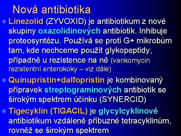 Nová antibiotika l Linezolid (ZYVOXID) je antibiotikum z nové skupiny oxazolidinových antibiotik. Inhibuje proteosyntézu.