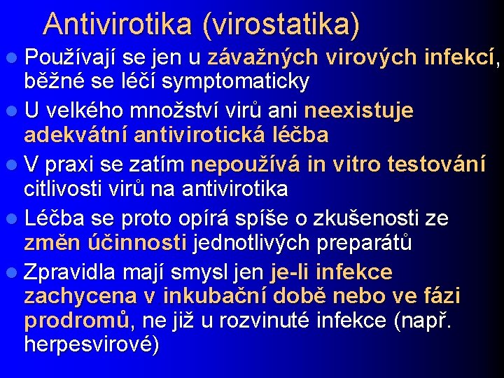 Antivirotika (virostatika) l Používají se jen u závažných virových infekcí, běžné se léčí symptomaticky