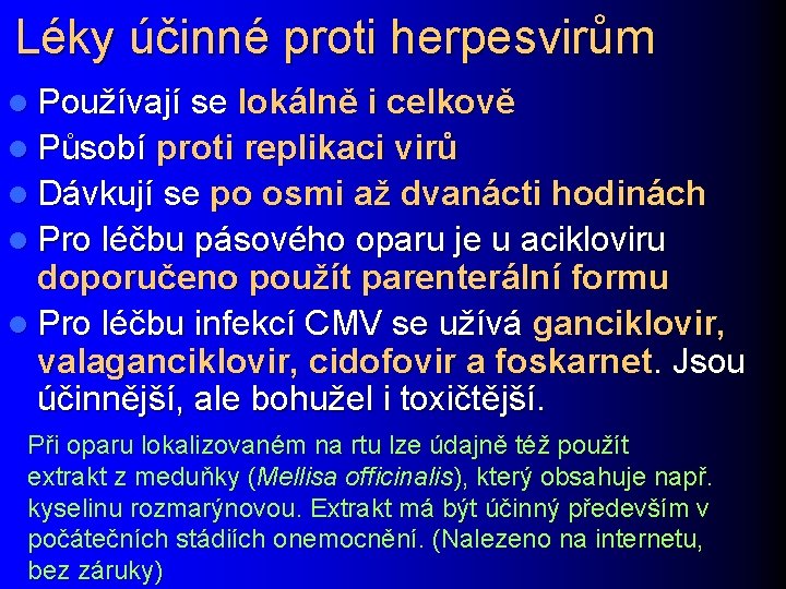 Léky účinné proti herpesvirům l Používají se lokálně i celkově l Působí proti replikaci