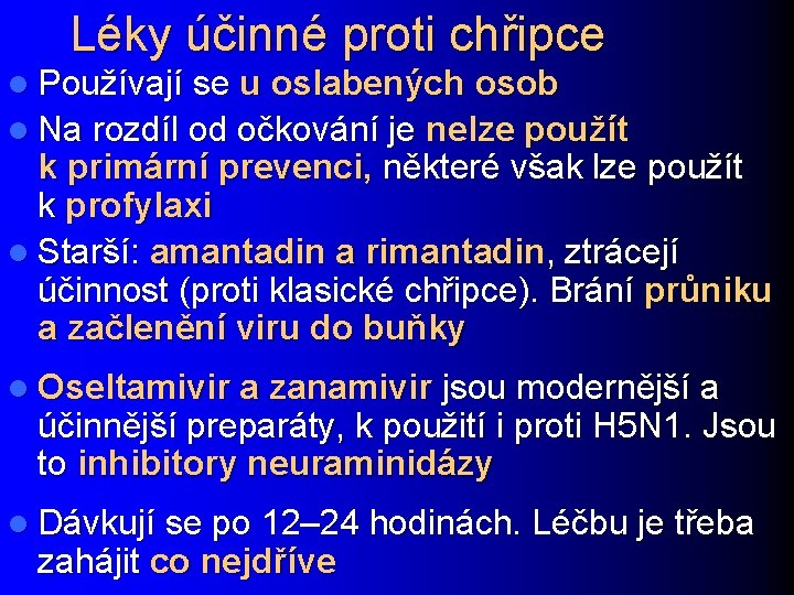 Léky účinné proti chřipce l Používají se u oslabených osob l Na rozdíl od