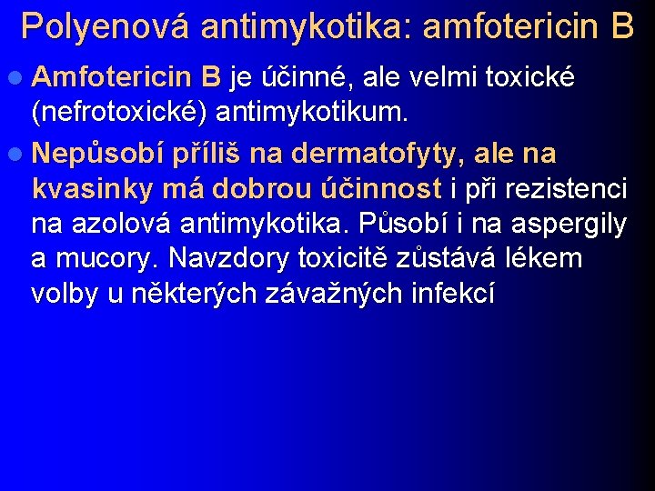 Polyenová antimykotika: amfotericin B l Amfotericin B je účinné, ale velmi toxické (nefrotoxické) antimykotikum.