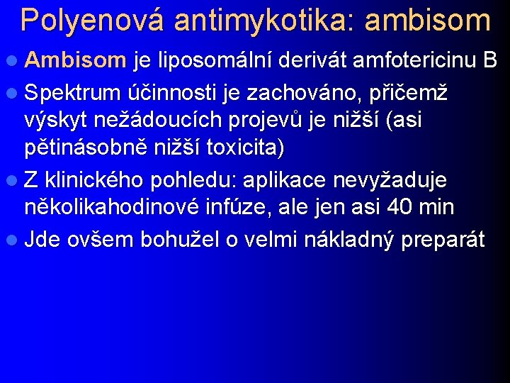 Polyenová antimykotika: ambisom l Ambisom je liposomální derivát amfotericinu B l Spektrum účinnosti je