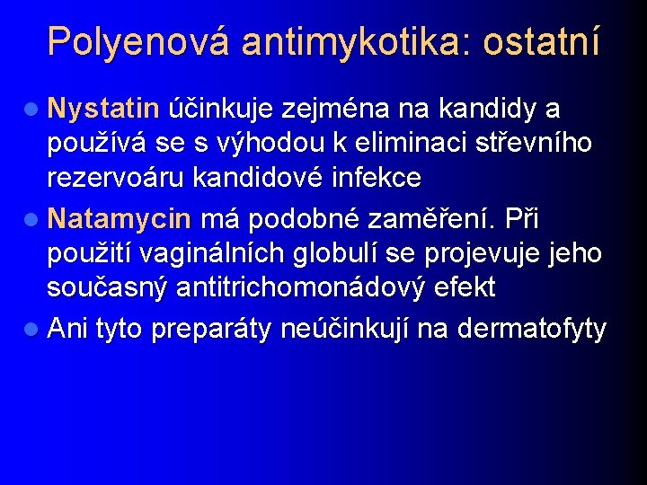 Polyenová antimykotika: ostatní l Nystatin účinkuje zejména na kandidy a používá se s výhodou