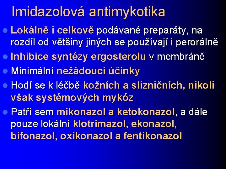 Imidazolová antimykotika l Lokálně i celkově podávané preparáty, na rozdíl od většiny jiných se