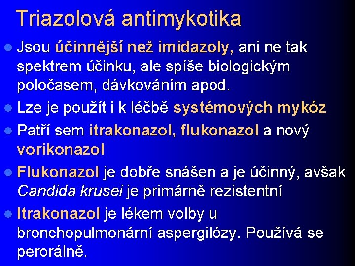 Triazolová antimykotika l Jsou účinnější než imidazoly, ani ne tak spektrem účinku, ale spíše