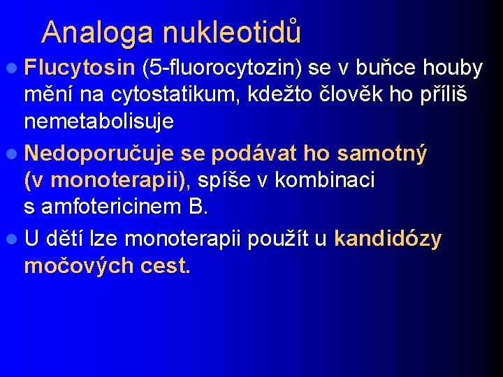 Analoga nukleotidů l Flucytosin (5 -fluorocytozin) se v buňce houby mění na cytostatikum, kdežto