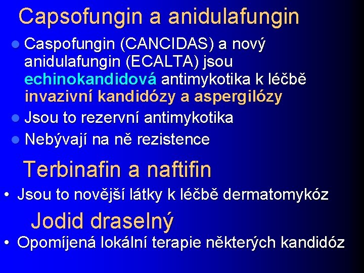 Capsofungin a anidulafungin l Caspofungin (CANCIDAS) a nový anidulafungin (ECALTA) jsou echinokandidová antimykotika k