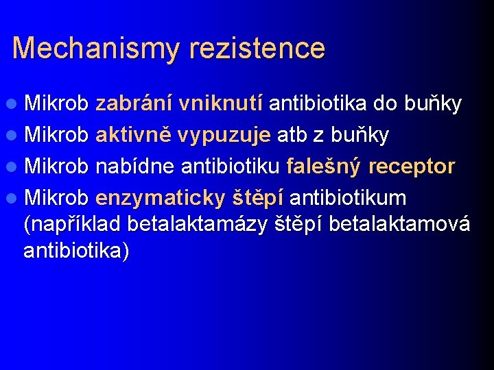 Mechanismy rezistence l Mikrob zabrání vniknutí antibiotika do buňky l Mikrob aktivně vypuzuje atb