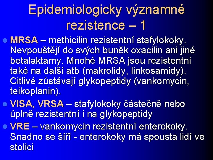 Epidemiologicky významné rezistence – 1 l MRSA – methicilin rezistentní stafylokoky. Nevpouštějí do svých