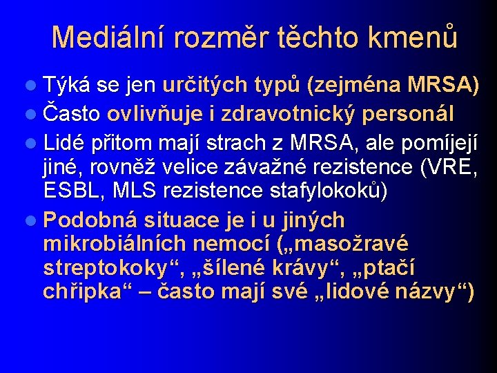 Mediální rozměr těchto kmenů l Týká se jen určitých typů (zejména MRSA) l Často