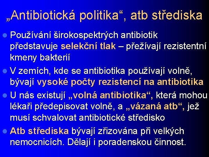 „Antibiotická politika“, atb střediska l Používání širokospektrých antibiotik představuje selekční tlak – přežívají rezistentní