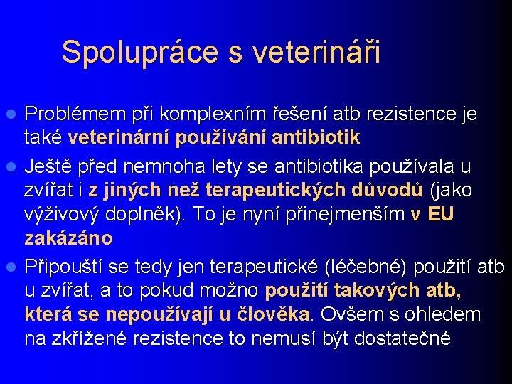 Spolupráce s veterináři Problémem při komplexním řešení atb rezistence je také veterinární používání antibiotik