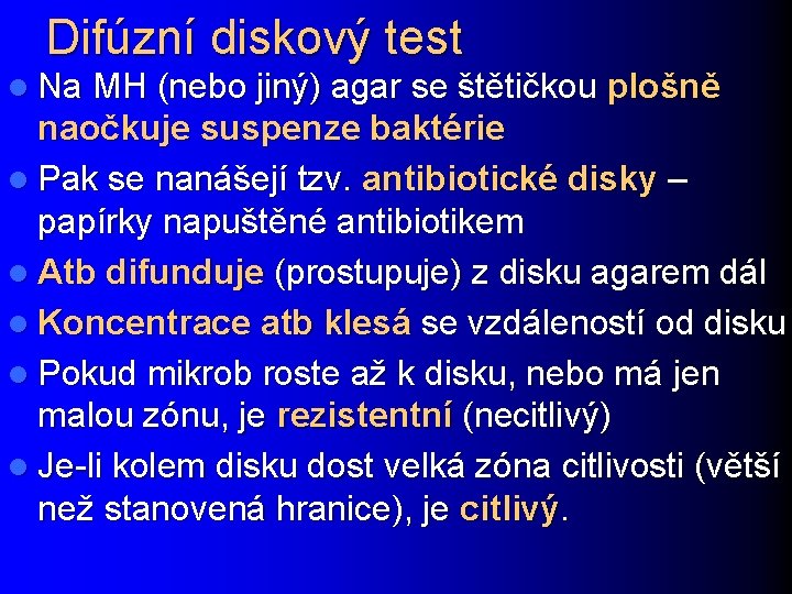 Difúzní diskový test l Na MH (nebo jiný) agar se štětičkou plošně naočkuje suspenze