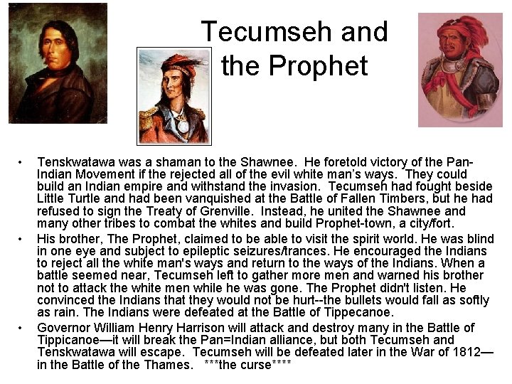 Tecumseh and the Prophet • • • Tenskwatawa was a shaman to the Shawnee.