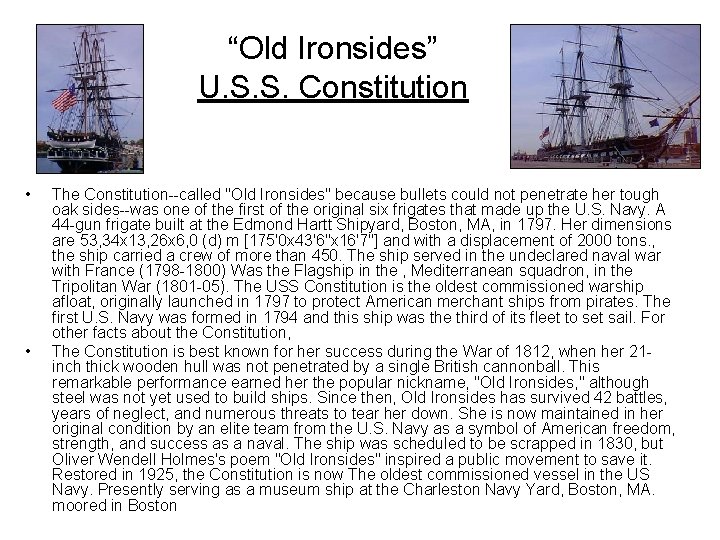 “Old Ironsides” U. S. S. Constitution • • The Constitution--called "Old Ironsides" because bullets