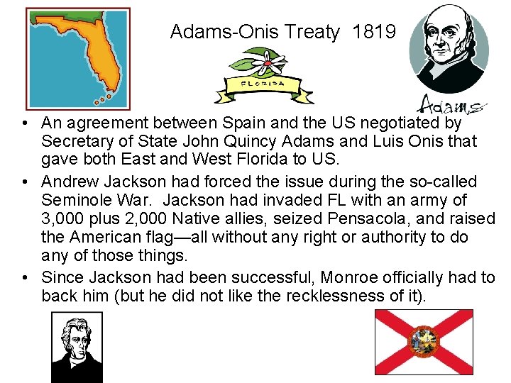 Adams-Onis Treaty 1819 • An agreement between Spain and the US negotiated by Secretary