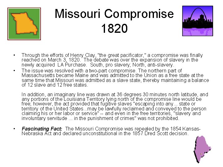 Missouri Compromise 1820 • • Through the efforts of Henry Clay, "the great pacificator,