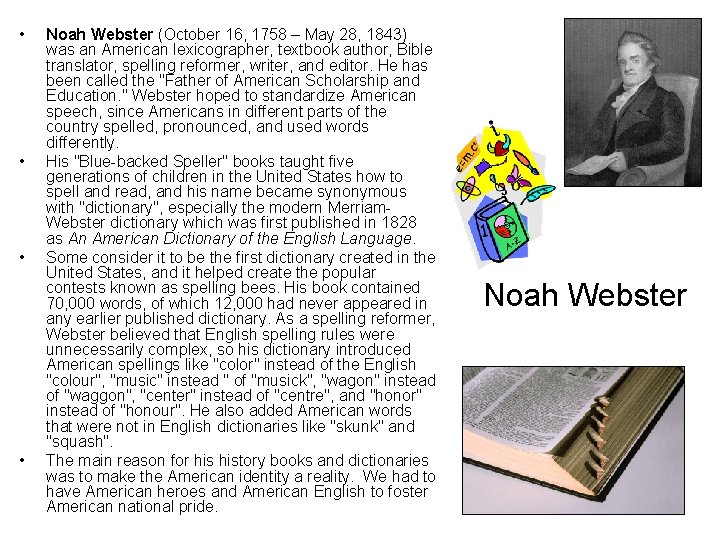  • • Noah Webster (October 16, 1758 – May 28, 1843) was an