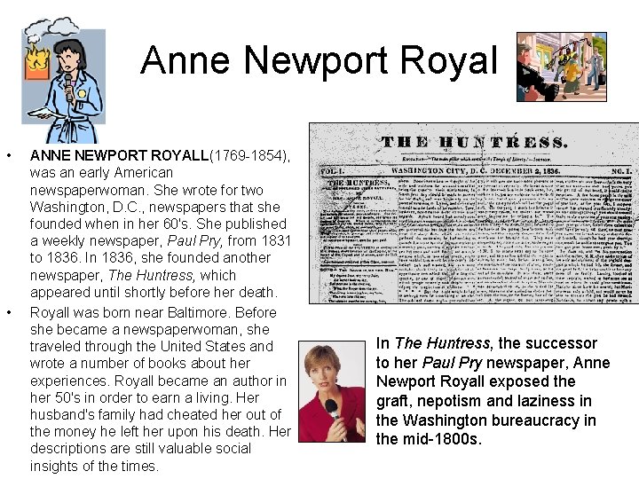 Anne Newport Royal • • ANNE NEWPORT ROYALL(1769 -1854), was an early American newspaperwoman.