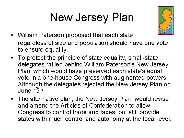 New Jersey Plan • William Paterson proposed that each state regardless of size and
