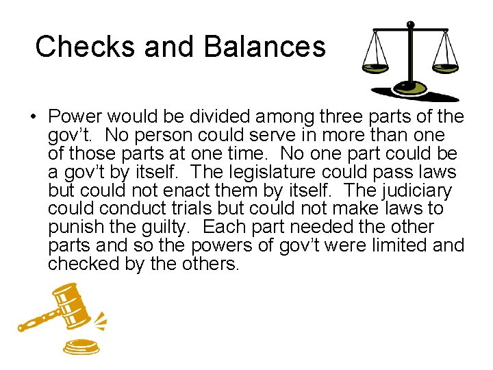 Checks and Balances • Power would be divided among three parts of the gov’t.