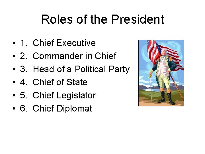 Roles of the President • • • 1. 2. 3. 4. 5. 6. Chief